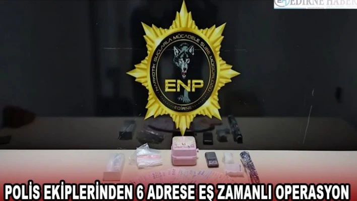 Polis ekiplerinden 6 adrese eş zamanlı operasyon