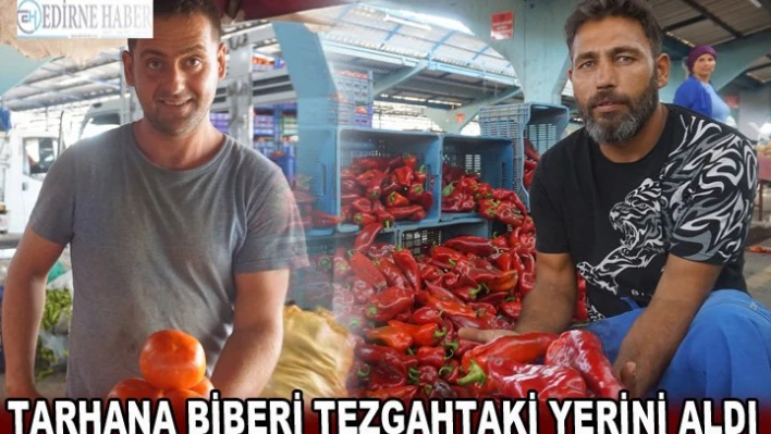 Tarhana biberi tezgahtaki yerini aldı