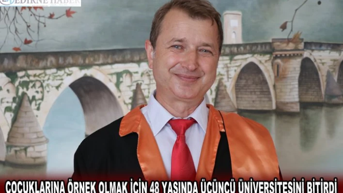 ÇOCUKLARINA ÖRNEK OLMAK İÇİN 48 YAŞINDA ÜÇÜNCÜ ÜNİVERSİTESİNİ BİTİRDİ