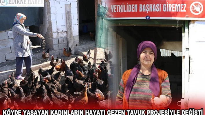 KÖYDE YAŞAYAN KADINLARIN HAYATI GEZEN TAVUK PROJESİYLE DEĞİŞTİ