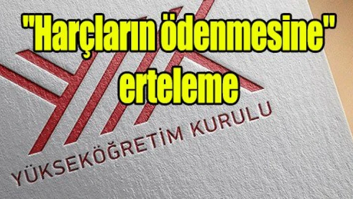 YÖK'ten 'harçların ödenmesine' erteleme