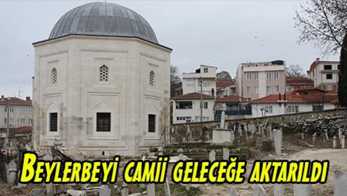 Beylerbeyi camii geleceğe aktarıldı