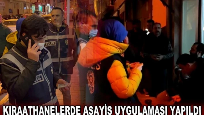 KIRAATHANELERDE ASAYİŞ UYGULAMASI YAPILDI