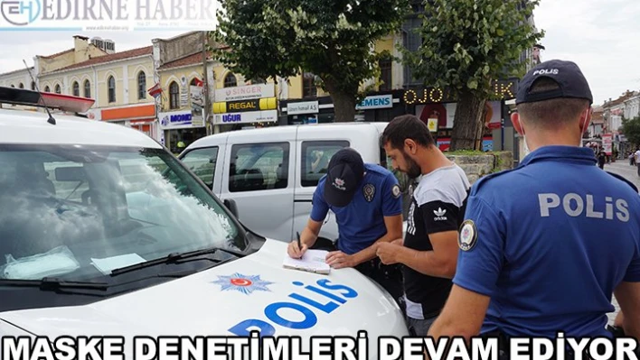 MASKE DENETİMLERİ DEVAM EDİYOR