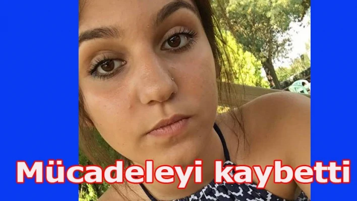 Yaşam mücadelesini kaybetti