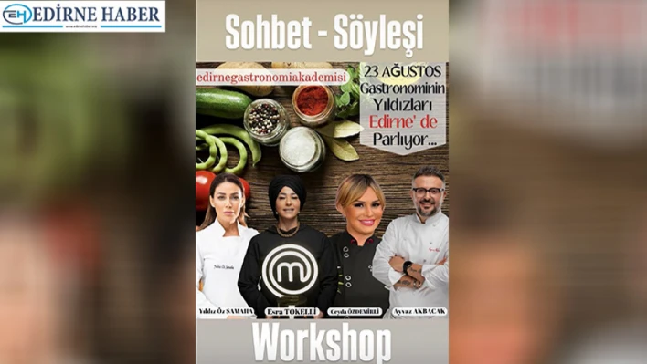 Gastronominin yıldızları Edirne'de buluşuyor