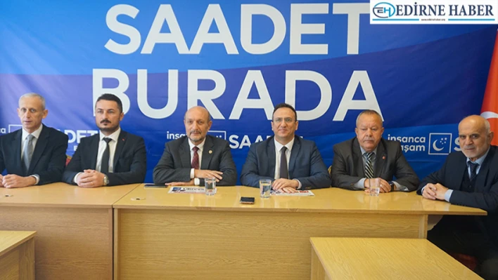 Saadet Partisi Bursa Milletvekili Atmaca Edirne'de gündemi değerlendirdi