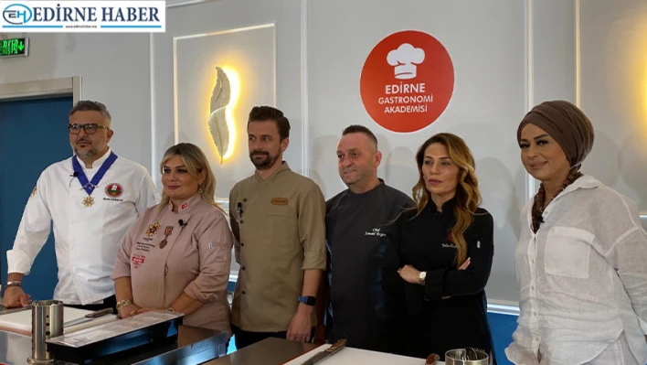 Ünlü şefler, Edirne Gastronomi Akademisi'nin etkinliğine katıldı