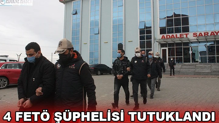 4 FETÖ şüphelisi tutuklandı