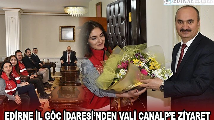 EDİRNE İL GÖÇ İDARESİ'NDEN VALİ CANALP'E ZİYARET