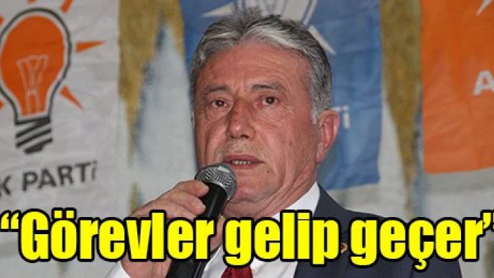 'Görevler gelip geçer'