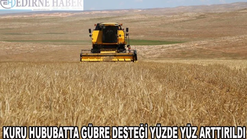 Kuru hububatta gübre desteği yüzde 100 artırıldı