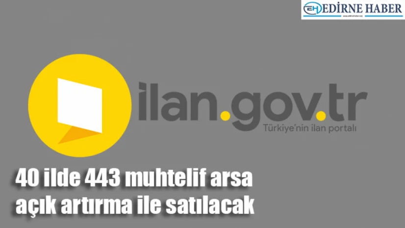 40 ilde 443 muhtelif arsa açık artırma ile satılacak