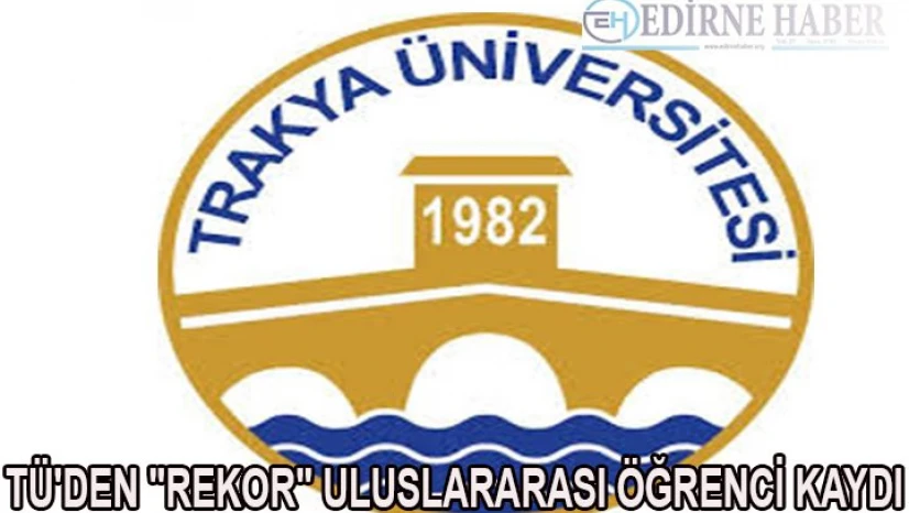 TÜ'den 'rekor' uluslararası öğrenci kaydı