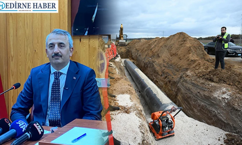 Edirne'ye su getirecek hat 1 ayda tamamlanacak